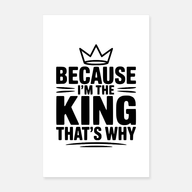 Weil ich der König bin. Deshalb Poster 20x30 cm