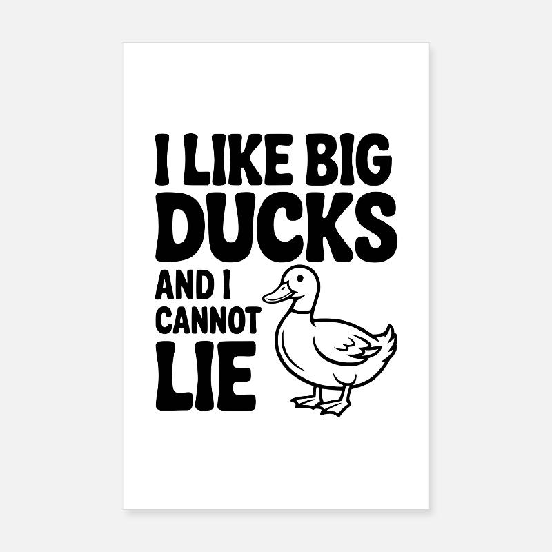 I Like Big Ducks and I Cannot Lie Poster 8" x 12" (20x30 cm)
