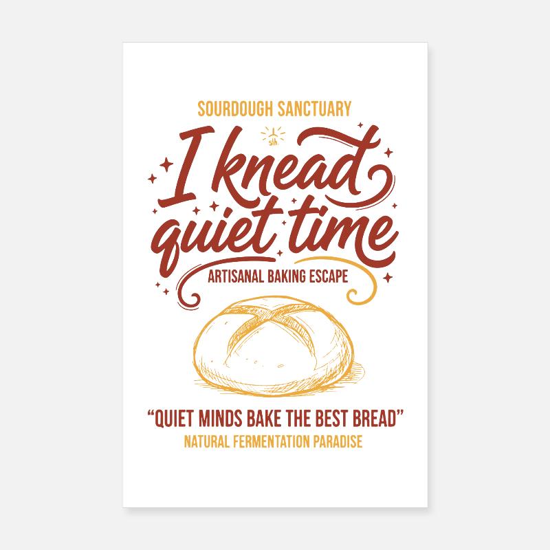 Sourdough Bread Baking I Knead Quiet Time Baker Poster 20x30 cm