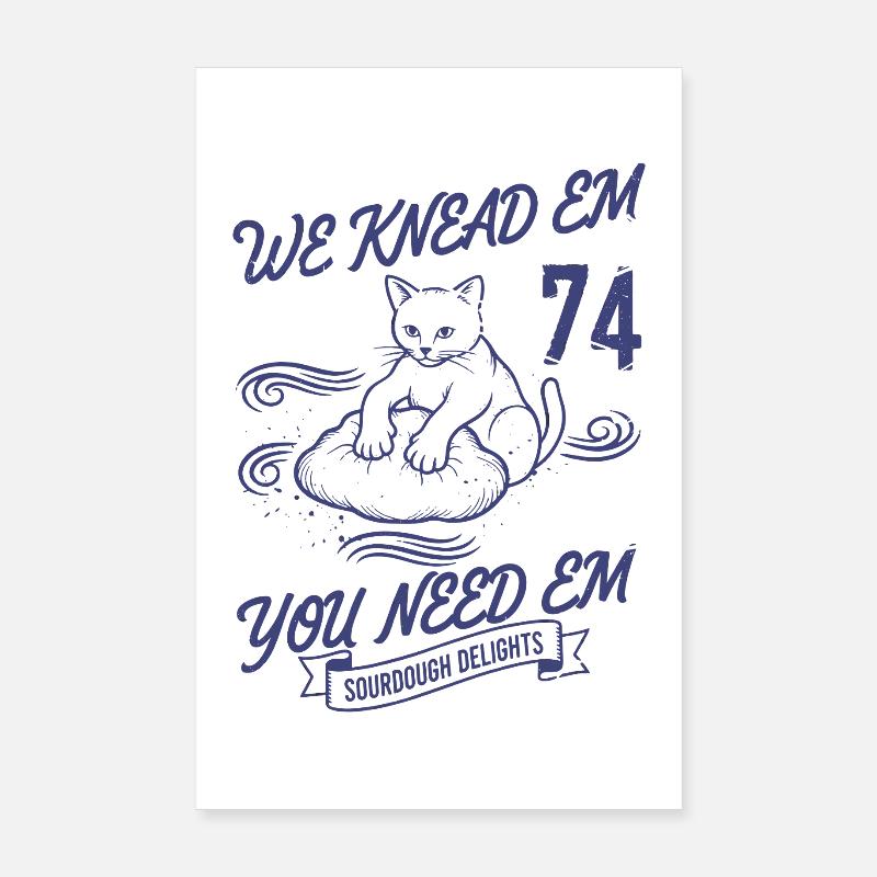 Sourdough Bread Baking We Knead Em You Need Em Poster 8" x 12" (20x30 cm)