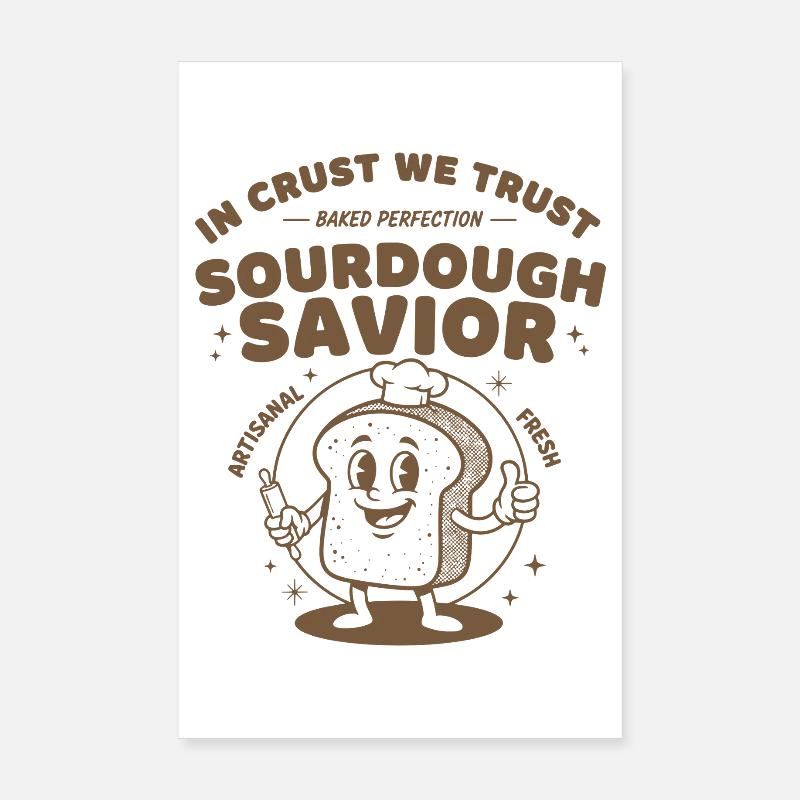 sourdough savior in crust we trust bread baking Poster 8" x 12" (20x30 cm)