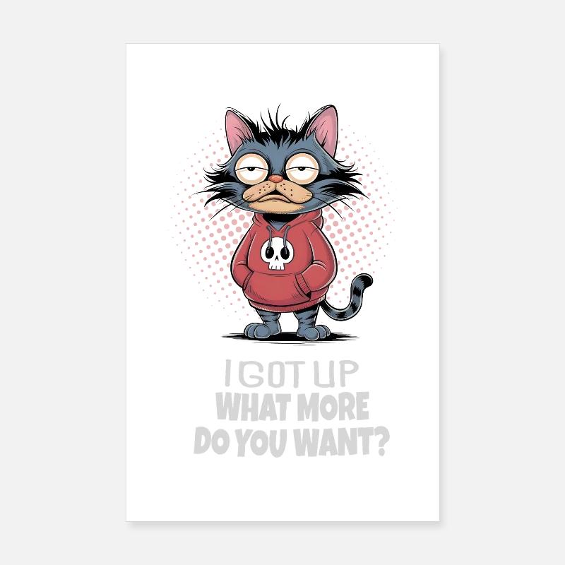 I Got Up Katze – Lustiger Katzen Spruch Poster 20x30 cm