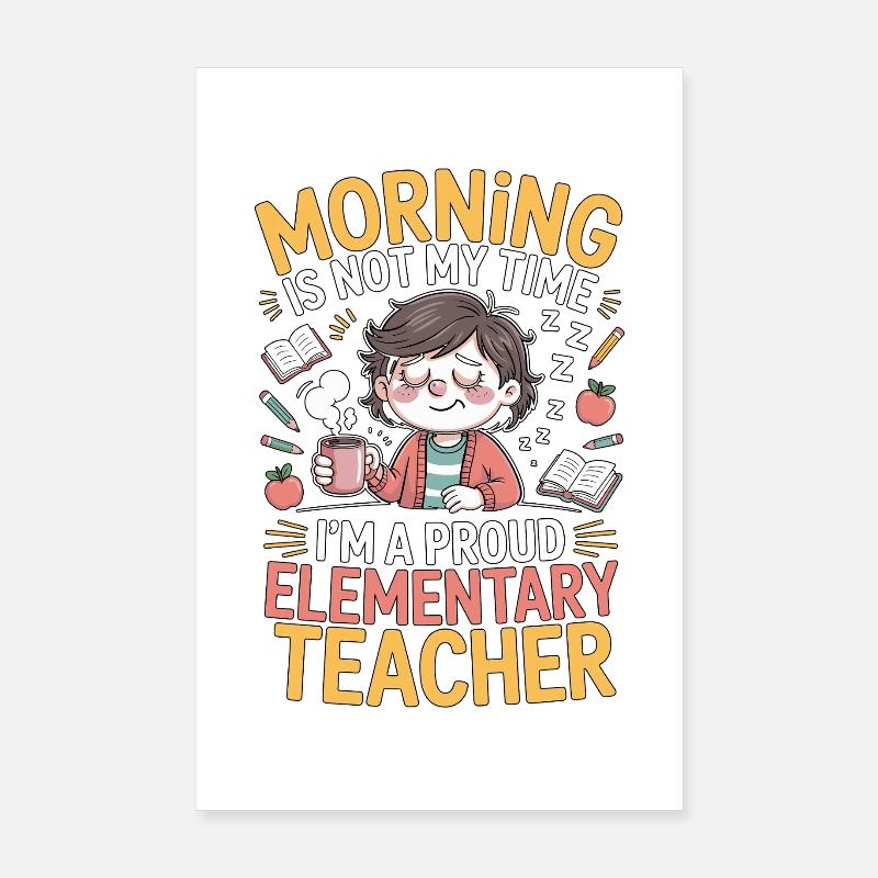Elementary Teacher Morning Is Not My Time Educator Poster 20x30 cm