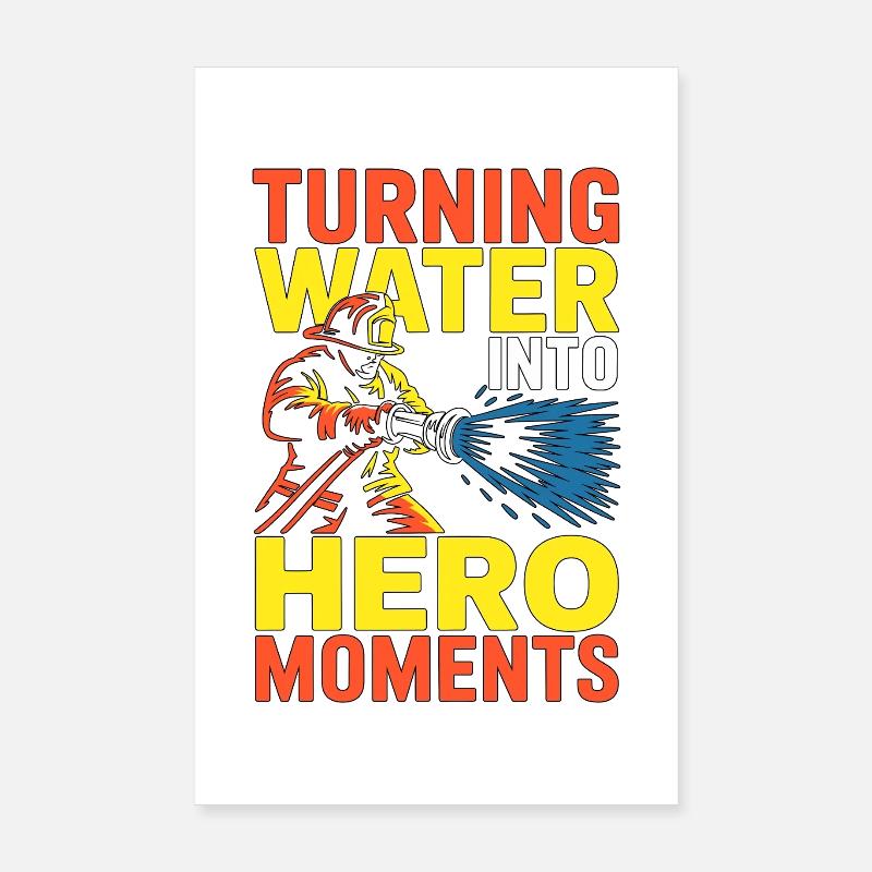 Fire Engineer Turning Water Into Hero Firefighting Poster 20x30 cm