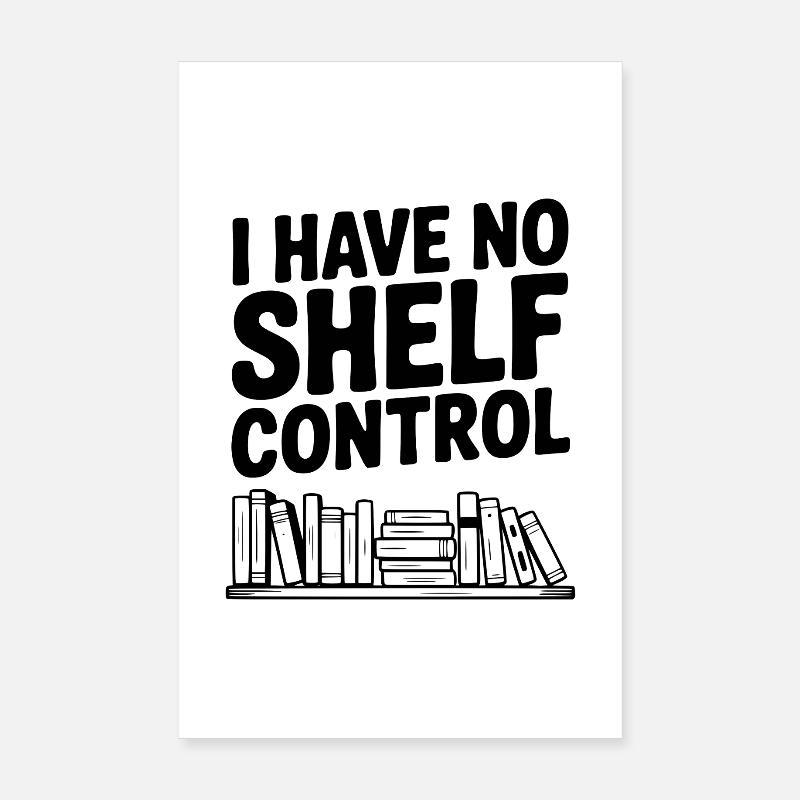 I Have No Shelf Control Poster 8" x 12" (20x30 cm)