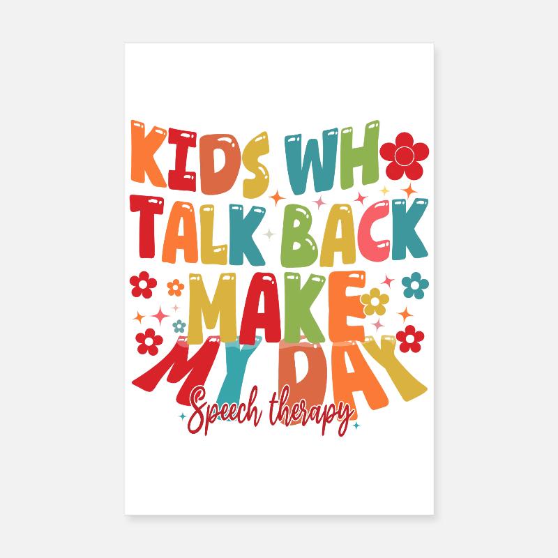 Kids Who Talk Back Make My Day Speech Pathologist Poster 8" x 12" (20x30 cm)