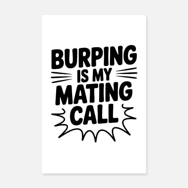 Burping Is My Mating Call Poster 8" x 12" (20x30 cm)