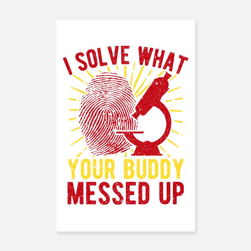 Forensic Science Major Solve What Buddy Messed Up Poster 8" x 12" (20x30 cm)