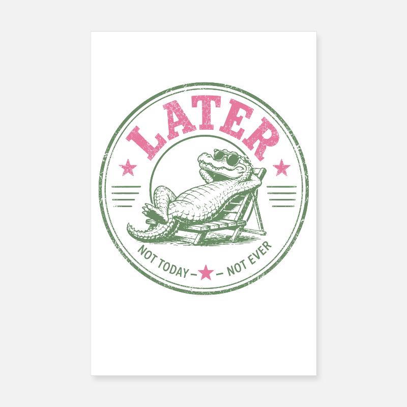 Procrastinator Crocodile Never Today Poster 8" x 12" (20x30 cm)