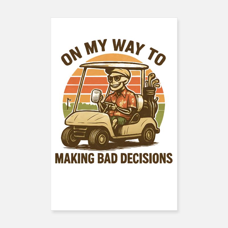 Golf Humor On My Way To Making Bad Decisions  Poster 20x30 cm