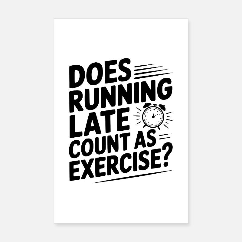 Does Running Late Count as Exercise? Poster 20 x 30 cm