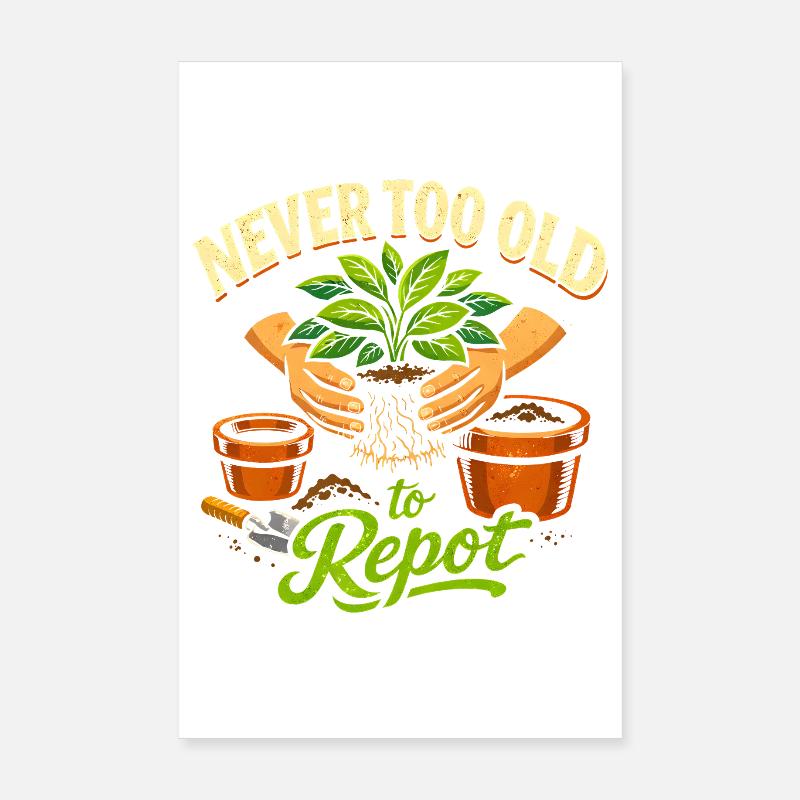 Never too old to repot | Plants Poster 8" x 12" (20x30 cm)
