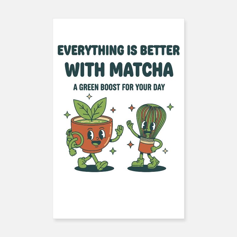 Everything Is Better With Matcha Green Boost For Poster 8" x 12" (20x30 cm)