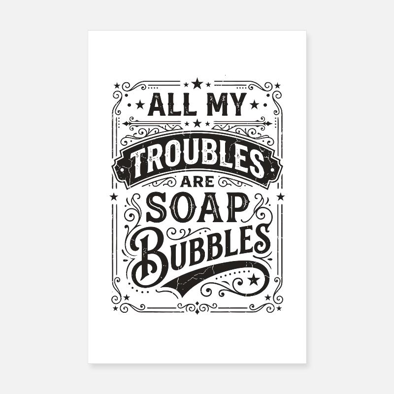 All My Troubles Are Soap Bubbles Poster 20x30 cm