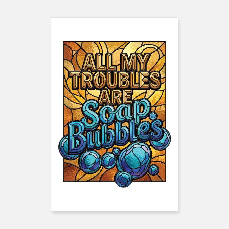 All My Troubles Are Soap Bubbles Poster 20x30 cm