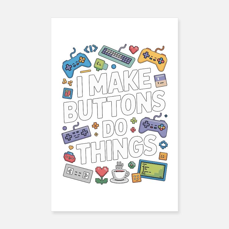 Game Developer I Make Buttons Software Developer Poster 8" x 12" (20x30 cm)