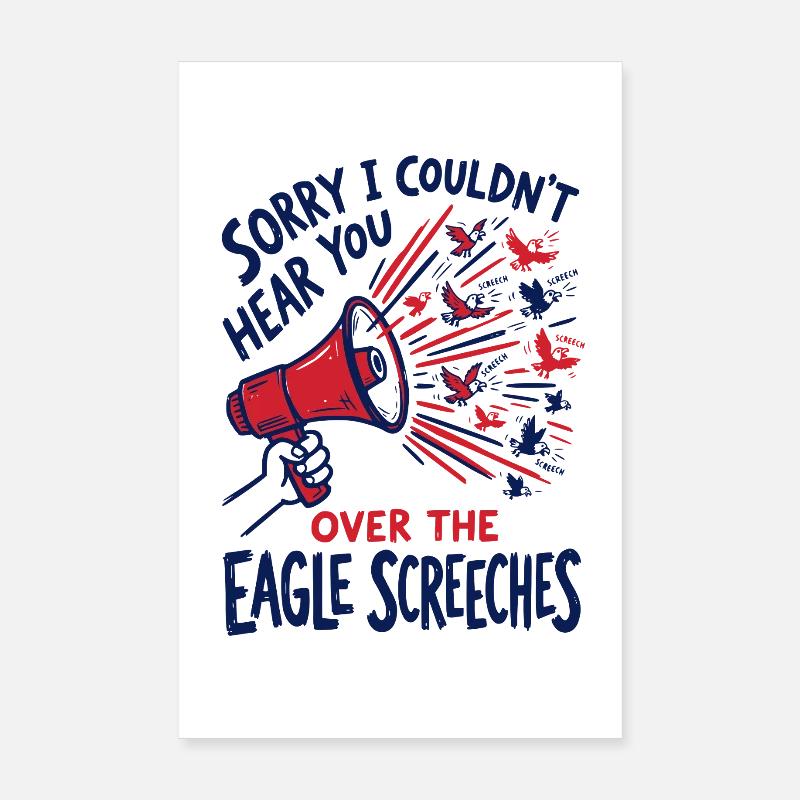 Sorry I Couldn't Hear You Over The Eagle Screeches Poster 20x30 cm