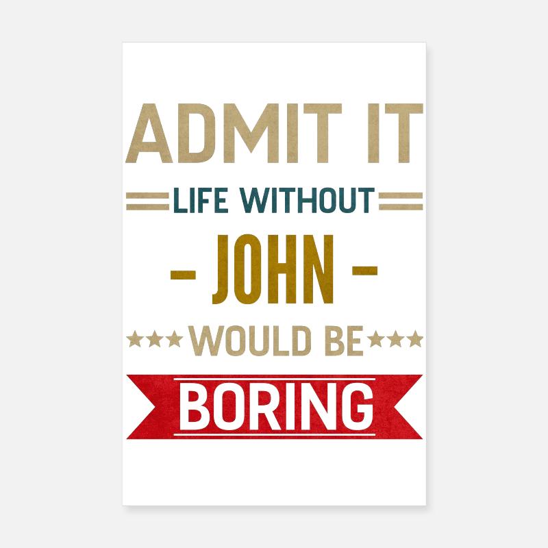 Admit It Life Without John Would Be Boring John Poster 20 x 30 cm