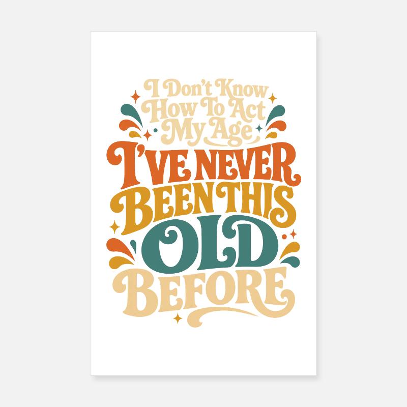 I don't know how old I am Poster 8" x 12" (20x30 cm)