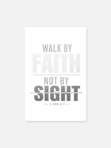 Walk by Faith Not by Sight - Poster 20x30 cm - Weiß