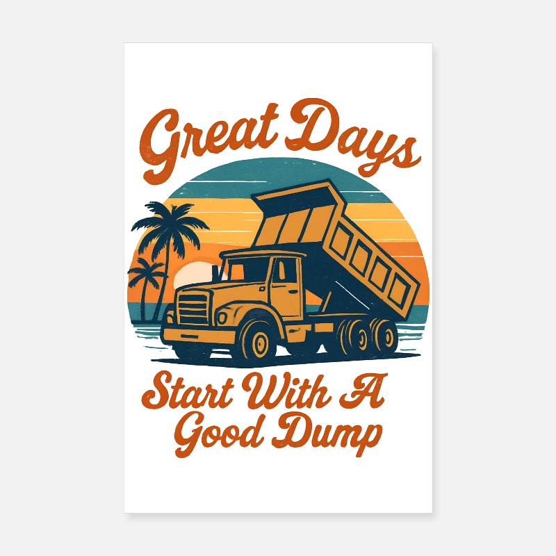 Great days start with a good dump funner Poster 8" x 12" (20x30 cm)