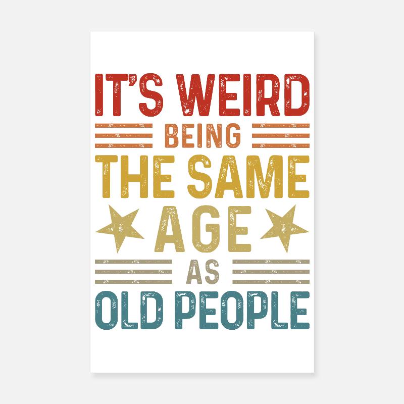 C’est bizarre d’avoir le même âge que les personnes âgées Poster 20 x 30 cm