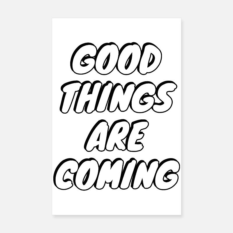 Good Things Are Coming Poster 8" x 12" (20x30 cm)