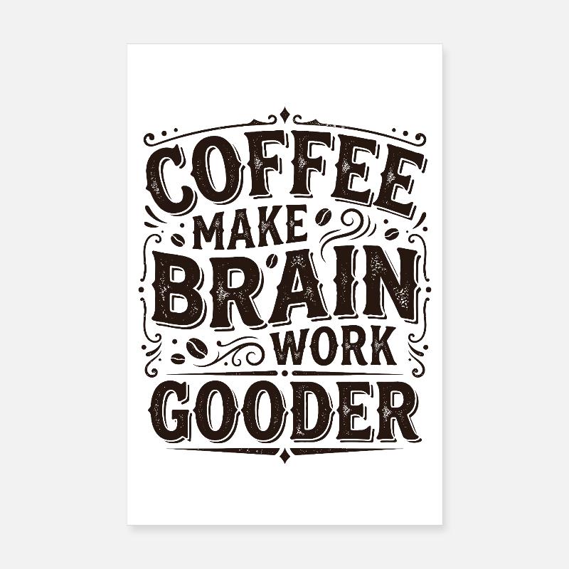 Coffee Make Brain Work Gooder – Kaffeegeschenk Poster 20x30 cm