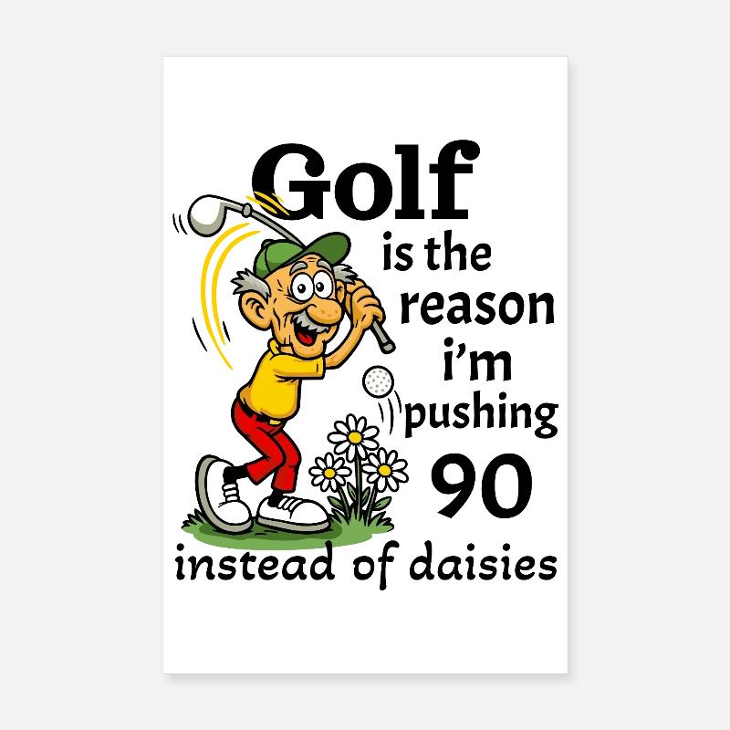 Golf is the reason I'm pushing 90 - Poster 8" x 12" (20x30 cm) - white