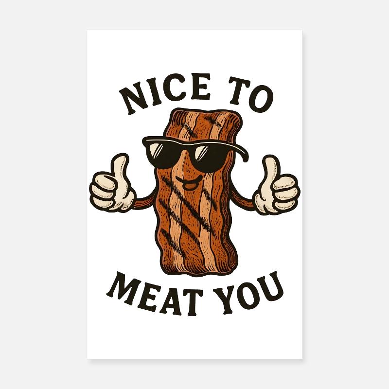 Bacon with sunglasses Nice to Meat You Poster 8" x 12" (20x30 cm)