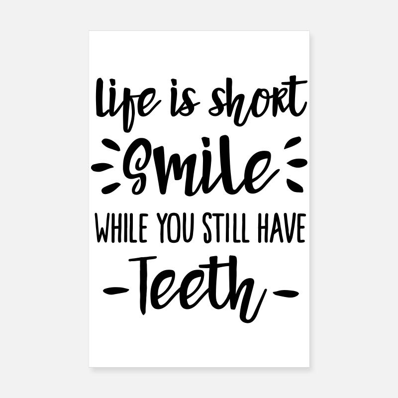 Life is short, smile, while you still have teeth Poster 20x30 cm