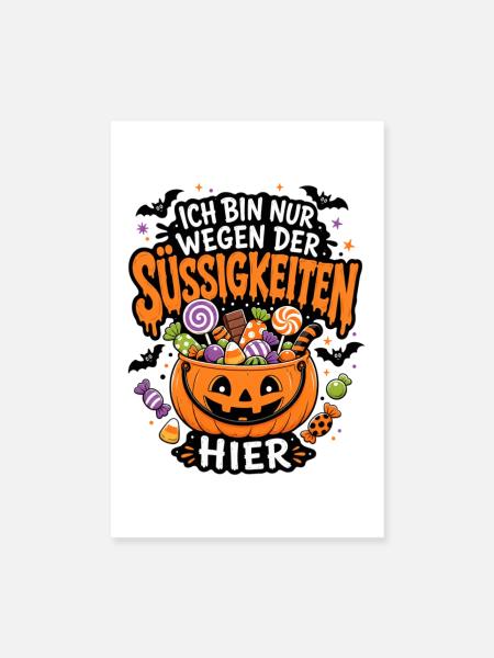 Ich bin nur wegen der Süßigkeiten hier Halloween - Poster 20x30 cm - Weiß - Vorne