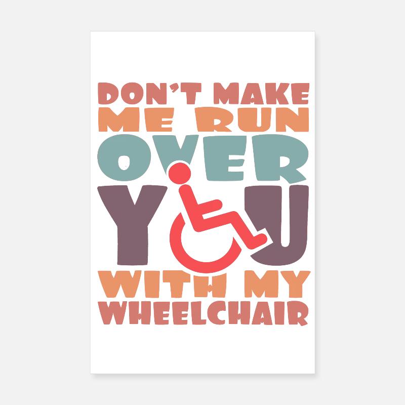 Remarquez, je vais vous écraser dans mon fauteuil roulant # Poster 20 x 30 cm