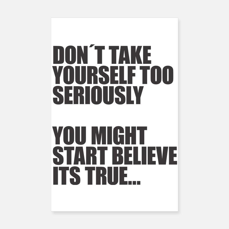 Don't take yourself so seriously Poster 8" x 12" (20x30 cm)