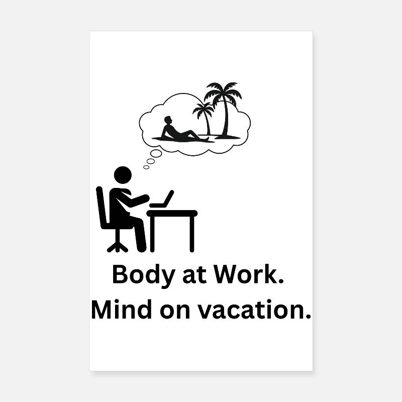 Body at work. Mind on  vacation Poster 20 x 30 cm