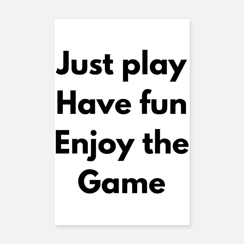 Just Play, have fun, enjoy the game Poster 8" x 12" (20x30 cm)