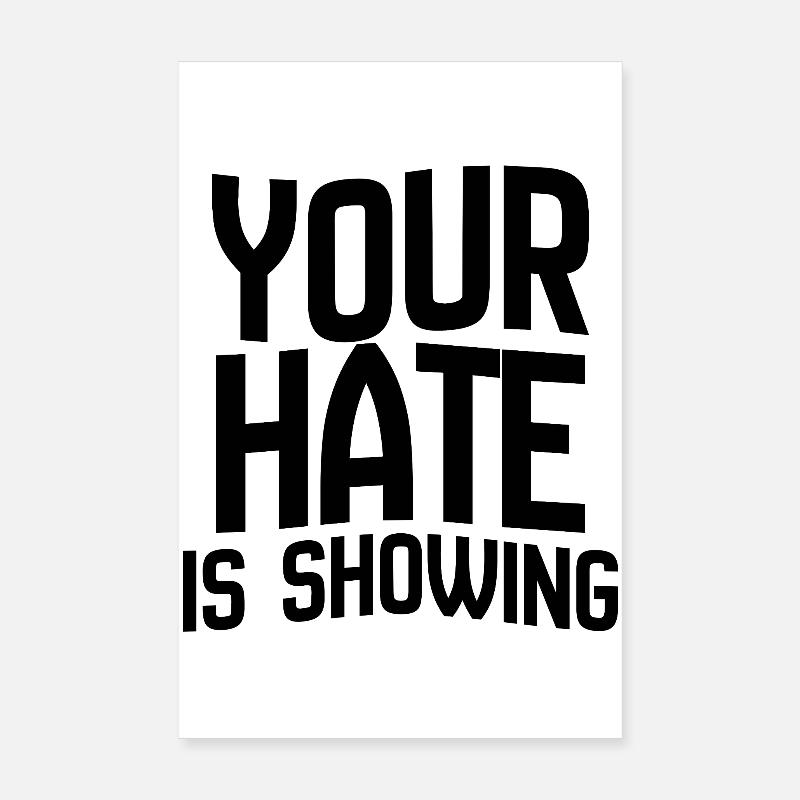 Your Hate Is Showing – Bold Anti-Hate Statement Poster 8" x 12" (20x30 cm)