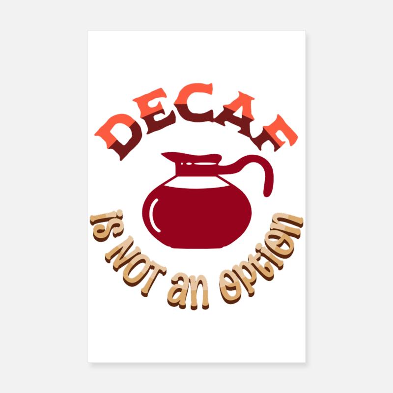 Decaf is NOT an option Poster 8" x 12" (20x30 cm)