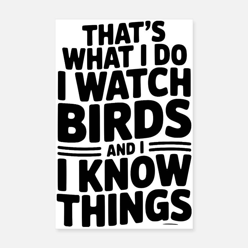 C’est ce que je fais, j’observe les oiseaux et je sais des choses Poster 20 x 30 cm