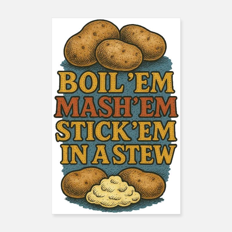 Boil Em Mash Em Stew Potatoes Poster 8" x 12" (20x30 cm)