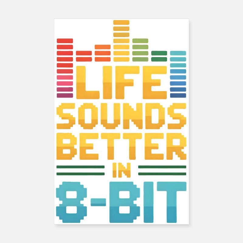 Life sounds better in 8-bit | Chiptune Vibes Poster 8" x 12" (20x30 cm)