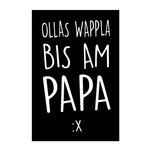 Ollas Wappla bis am Papa