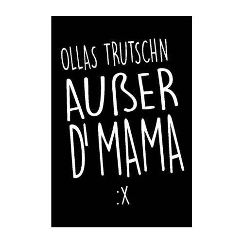 Ollas Trudschn außer d'Mama
