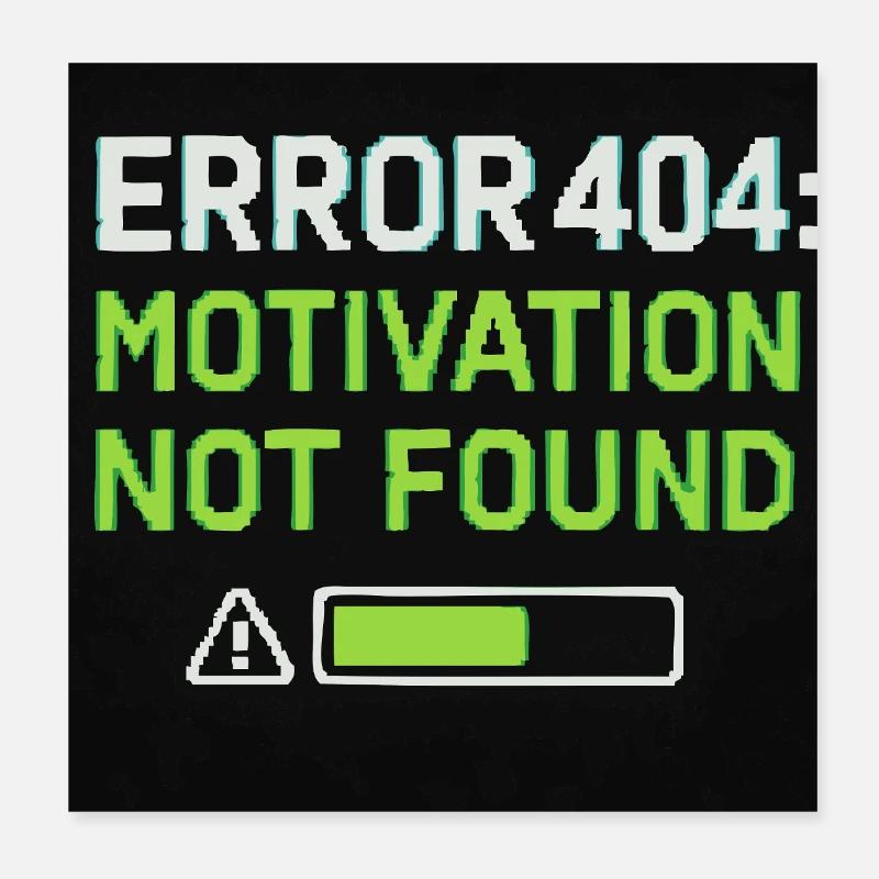 Error 404: Motivation Not Found  Poster 20x20 cm