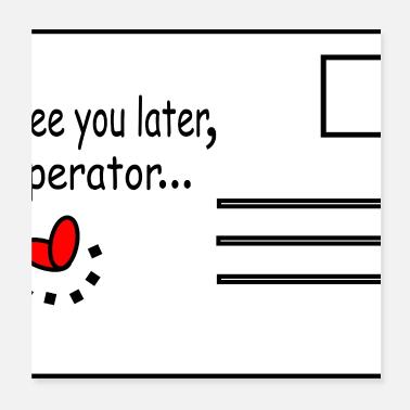 See_you_later_operator Poster 20x20 cm