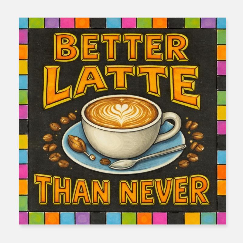 Besser Latte als nie Poster 20x20 cm