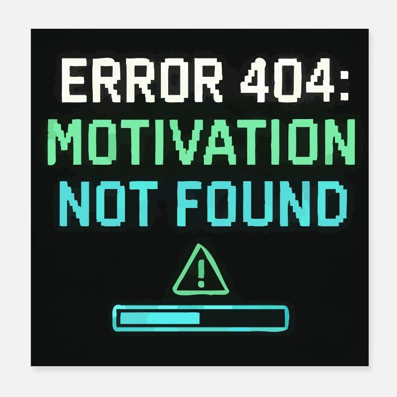 Error 404: Motivation Not Found Poster 8" x 8" (20x20 cm)