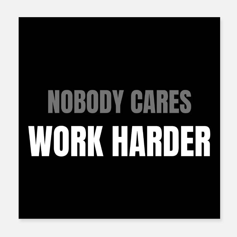 Nobody Cares Work Harder Motivation Design Poster 20 x 20 cm