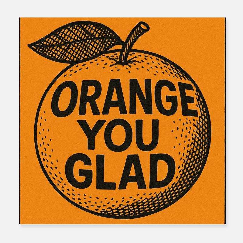 Orange You Glad Pun Tee Poster 8" x 8" (20x20 cm)