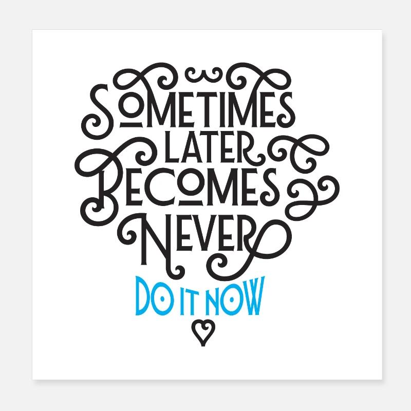Parfois plus tard devient jamais - le faire maintenant Poster 20 x 20 cm